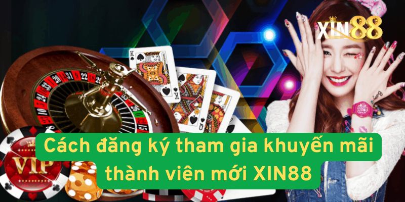 Khuyến Mãi Thành Viên Mới XIN88