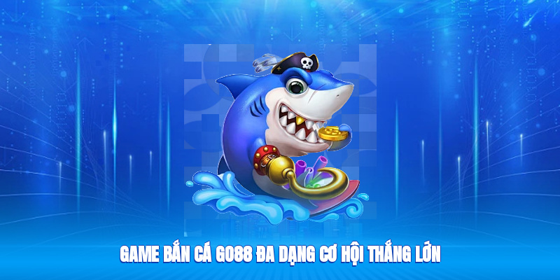 Bắn Cá Go88